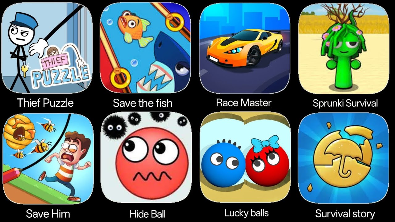 Thief Puzzle, Save the fish, Race Master, Roblox, Sprunki Survival, Save him, Hide ball, Lucky balls