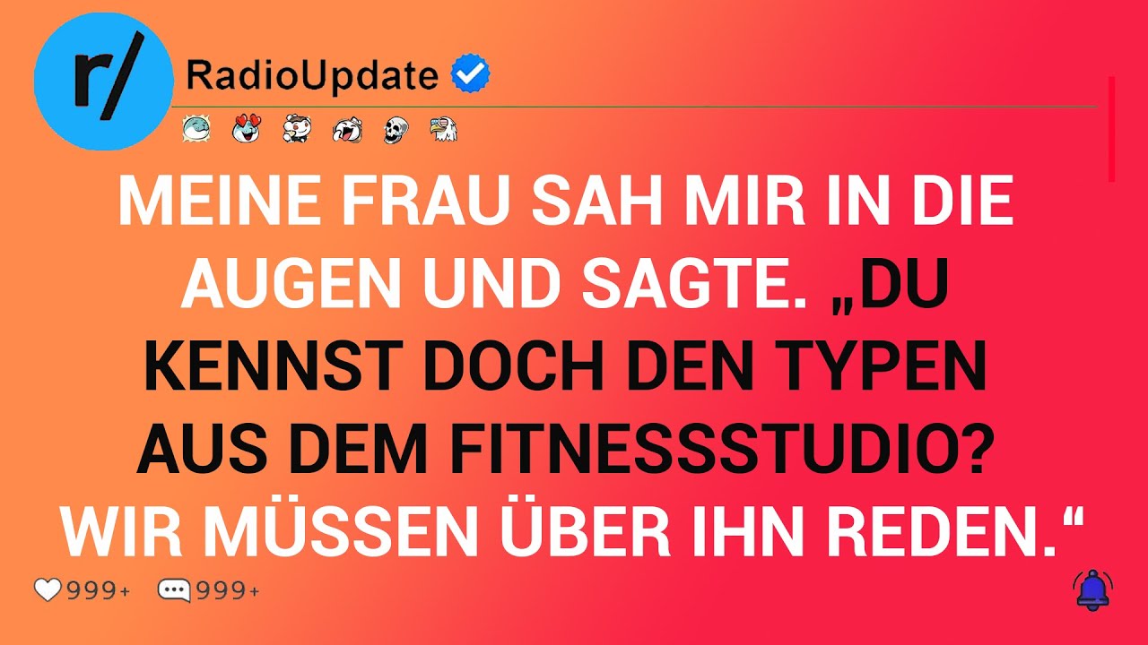MEINE FRAU SAH MIR IN DIE AUGEN UND SAGTE. „DU KENNST DOCH DEN TYPEN AUS DEM FITNESSSTUDIO? ...