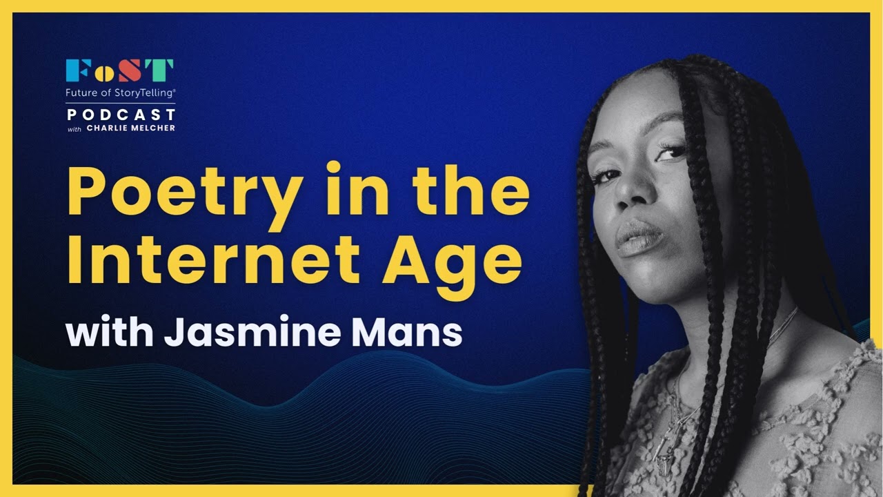 Poetry in The Internet Age with Jasmine Mans | The Future of StoryTelling Podcast