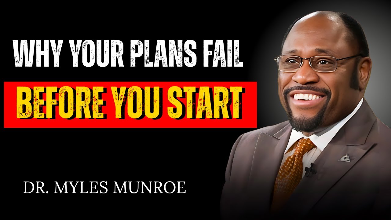 Why Most Plans Fail Before They Even Begin| DR. MYLES MUNROE