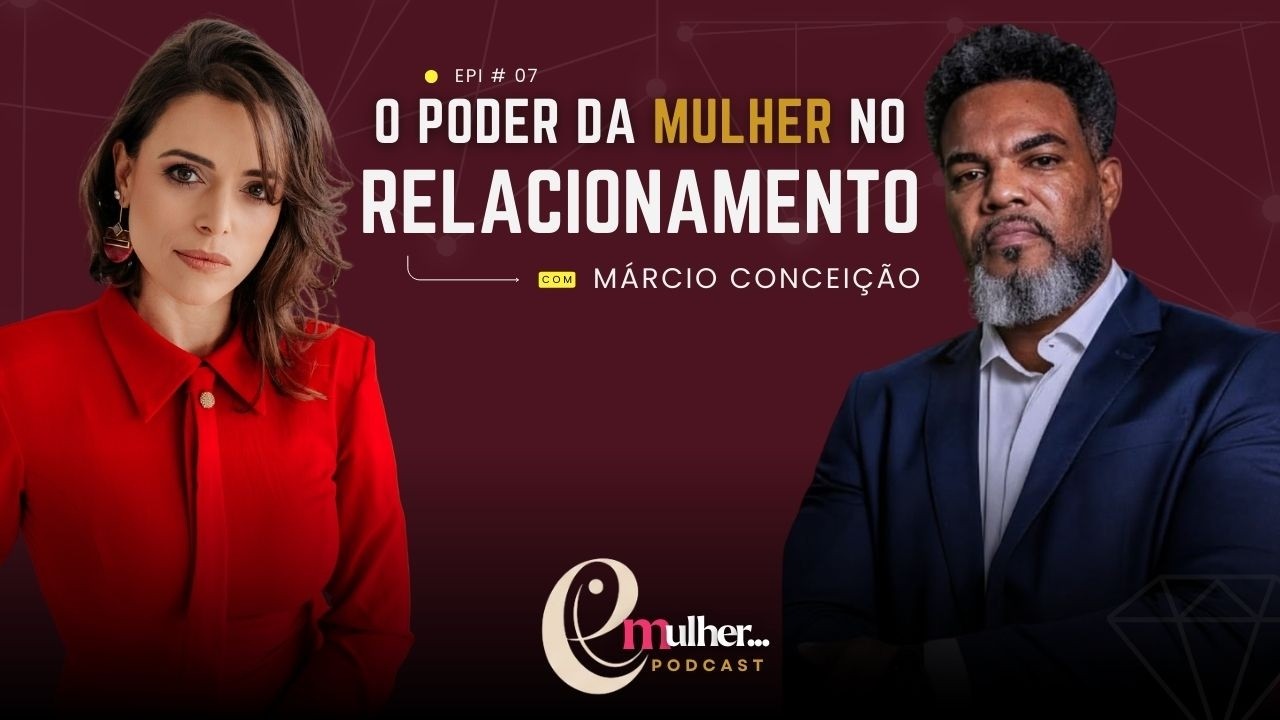 Ei Mulher #007 - Técnicas para manter o relacionamento ativo | Valorizando e Incentivando o casal
