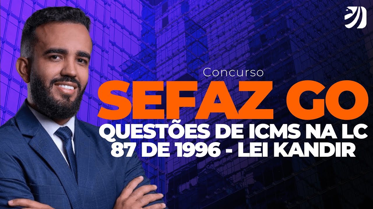 CONCURSO SEFAZ GO: QUESTÕES DE ICMS NA LC 87 DE 1996 - LEI KANDIR (Eliezer Santos)