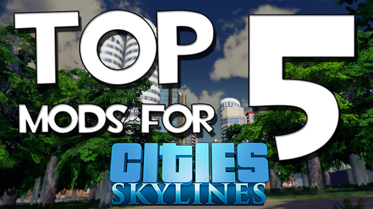 TOP 5 Mods for Cities Skylines