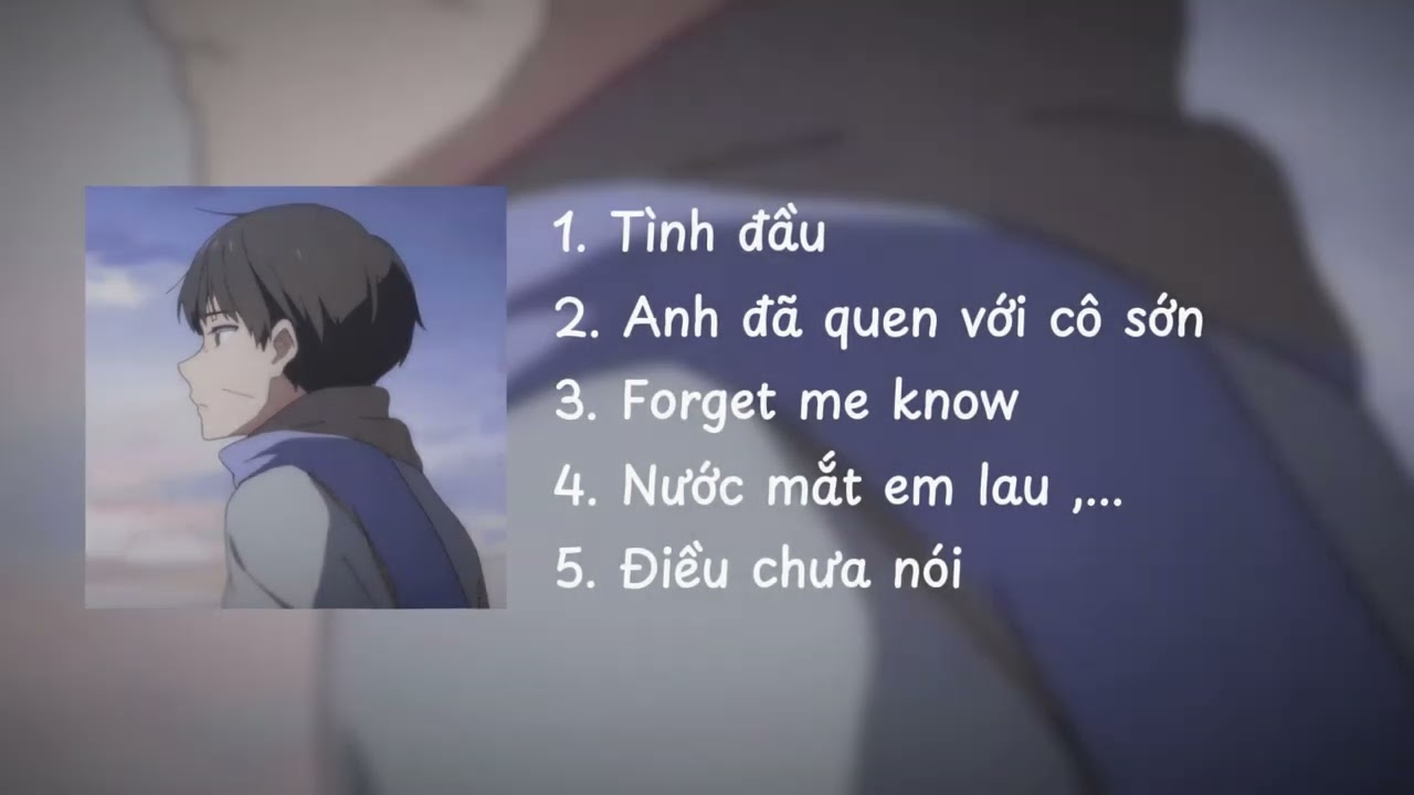 [Playlist suyy] Sau chia tay...ai cũng kh&aacute;c! | T&igrave;nh đầu, Anh đ&atilde; quen với c&ocirc; đơn,...