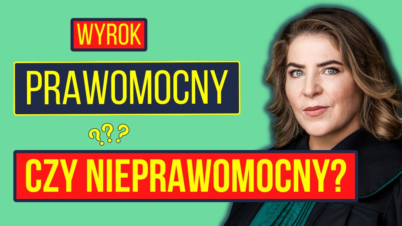 Prawomocny czy nieprawomocny wyrok?