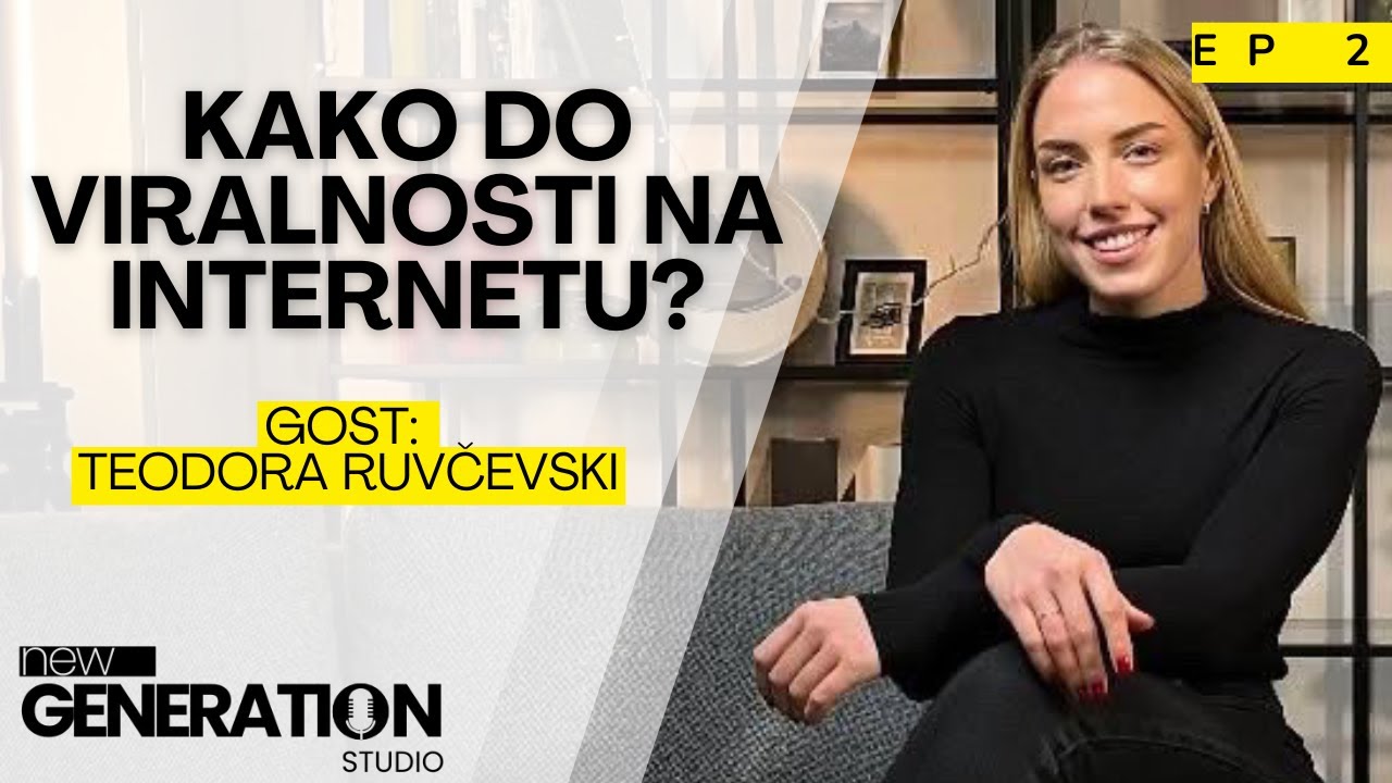 Kako do viralnosti na internetu? - Gost: Teodora Ruvčevski | New Generation Studio