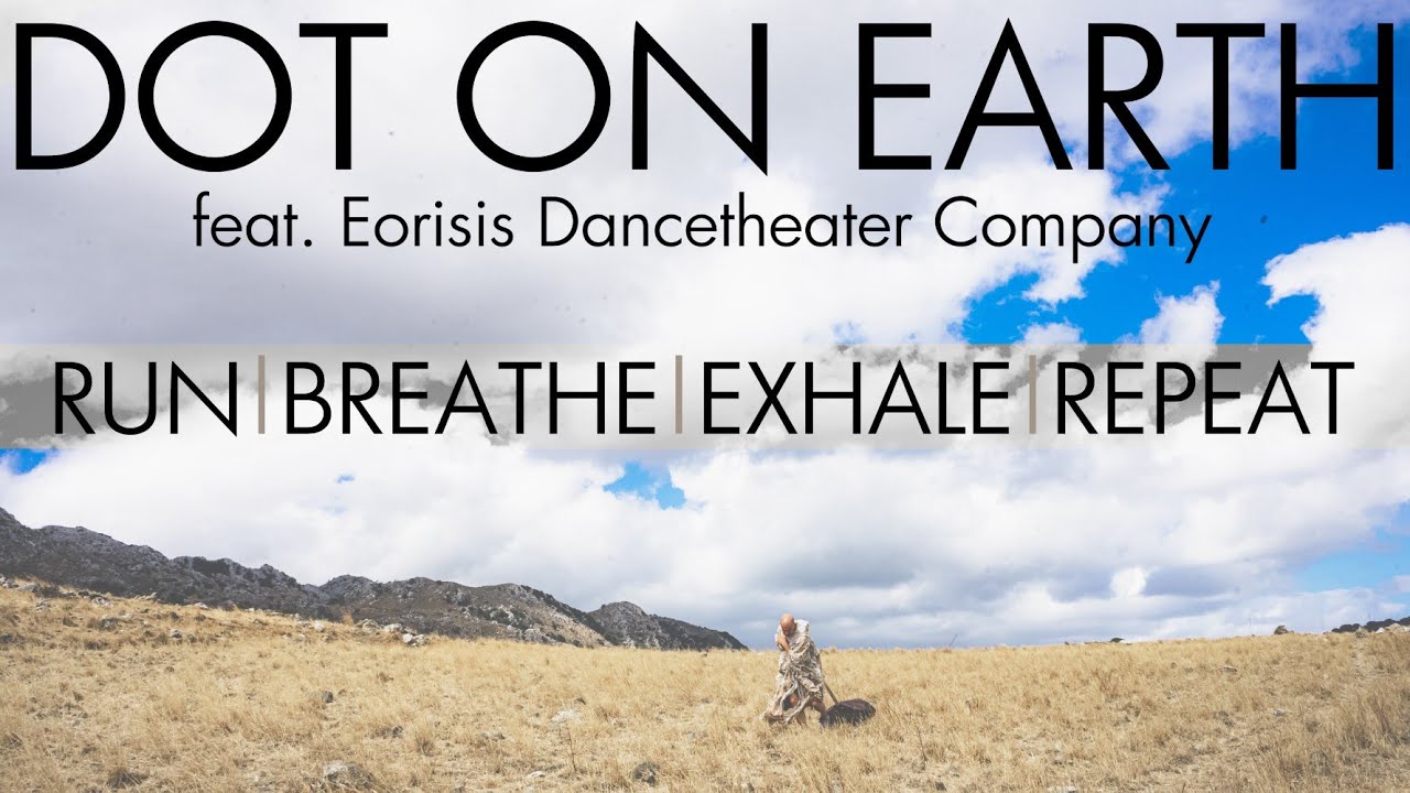 Dot on Earth ft. Eorisis Dancetheater Company - Run, Breathe, Exhale, Repeat