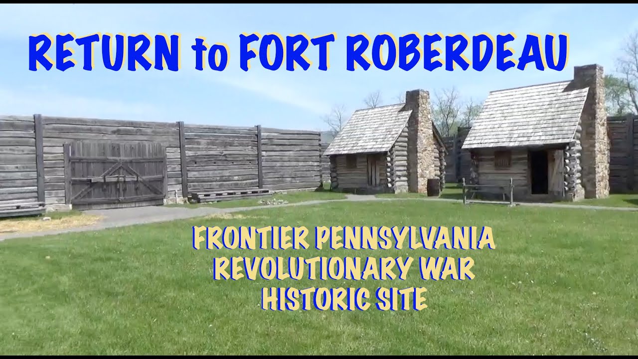 Return To Fort Roberdeau:  Frontier Pennsylvania Revolutionary War Historic Site