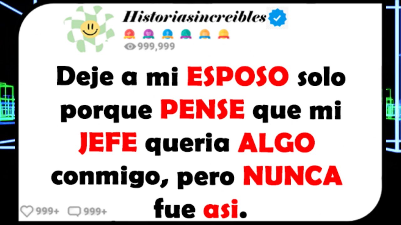 Deje a mi ESPOSO solo porque PENSE que mi JEFE quería ALGO conmigo, pero NUNCA fue así.