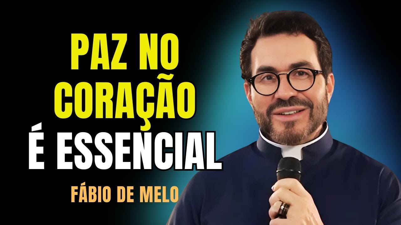 PAZ NO CORAÇÃO É ESSENCIAL... E OUTRAS REFLEXÕES | PADRE FÁBIO DE MELO #65