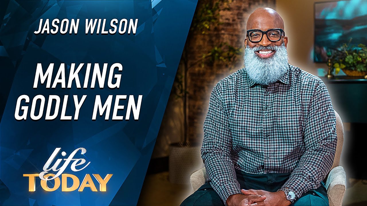 Jason Wilson: Making Godly Men (LIFE Today)