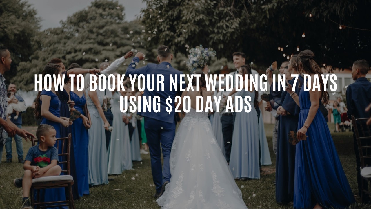 How to Book Your Next Wedding in 7 Days Using $20 day Ads