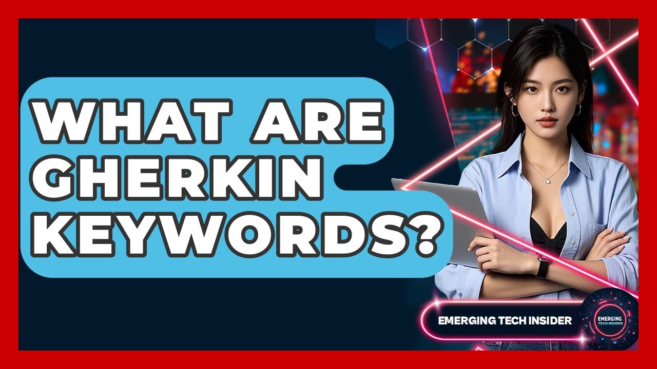 What Are Gherkin Keywords? - Emerging Tech Insider