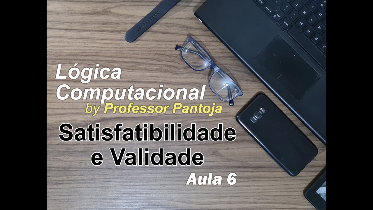 6. L&oacute;gica Computacional: Satisfatibilidade e Validade