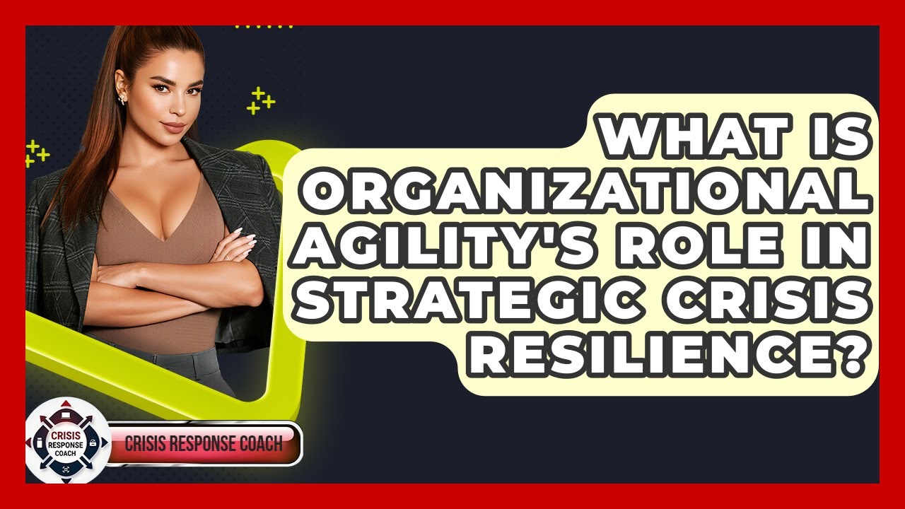What Is Organizational Agility's Role In Strategic Crisis Resilience? - Crisis Response Coach