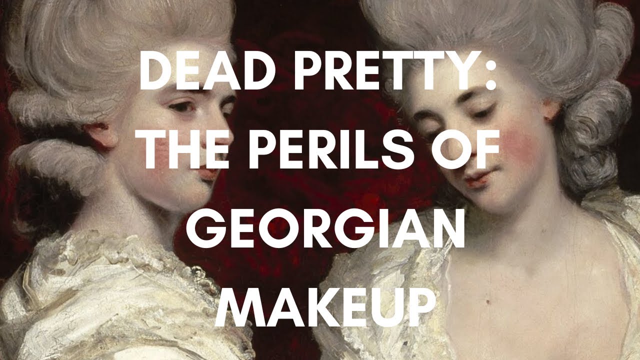 Dead Pretty: The Perils of Georgian Makeup