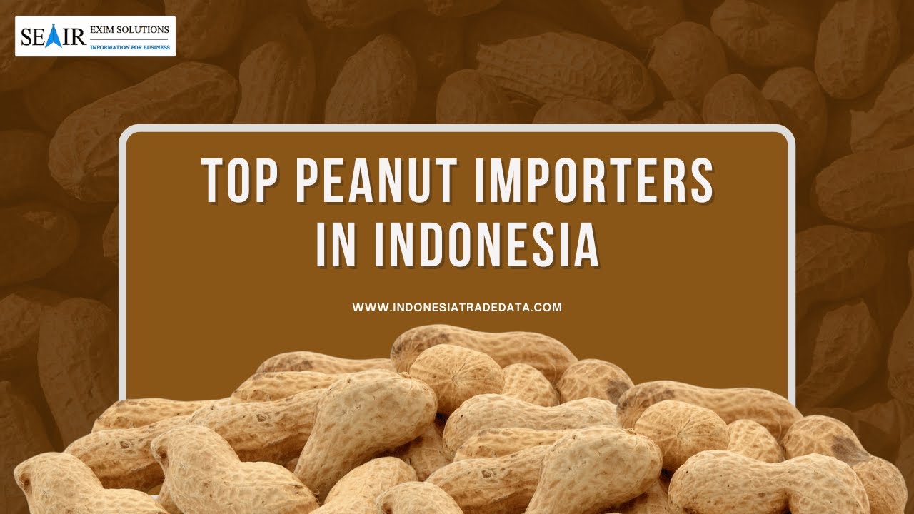 Top Peanut Importers in Indonesia: Market Insights and Key Data
