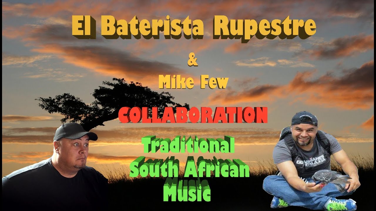 Traditional South African Music Collaboration   El Baterista Rupestre & Mike Few Music