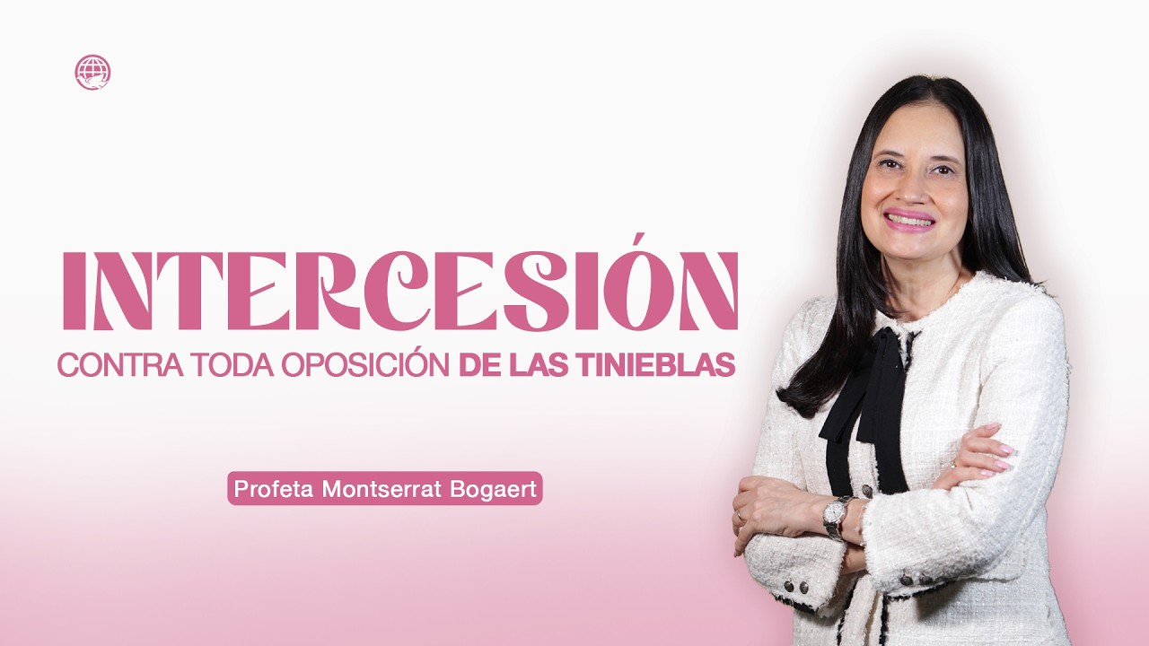 Oración: Intercesión contra toda oposición de las tinieblas — Profeta Montserrat Bogaert