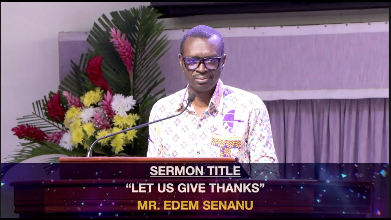 LET US GIVE THANKS | Ephesians 5: 18-20, John 6: 9-13 | MR. EDEM SENANU
