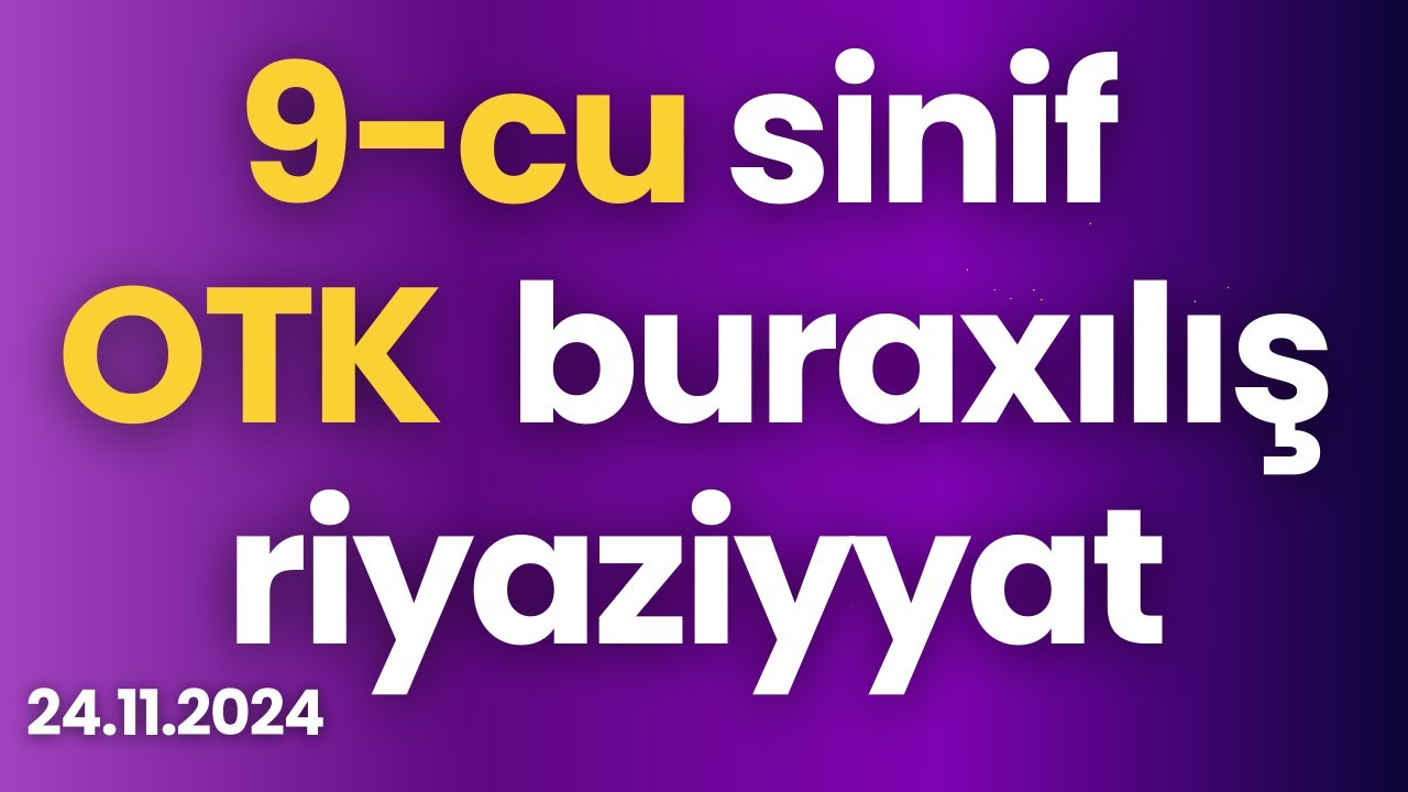 9-cu sinif buraxılış OTK  Riyaziyyat | 24 noyabr 2024 ( 24.11.2024)