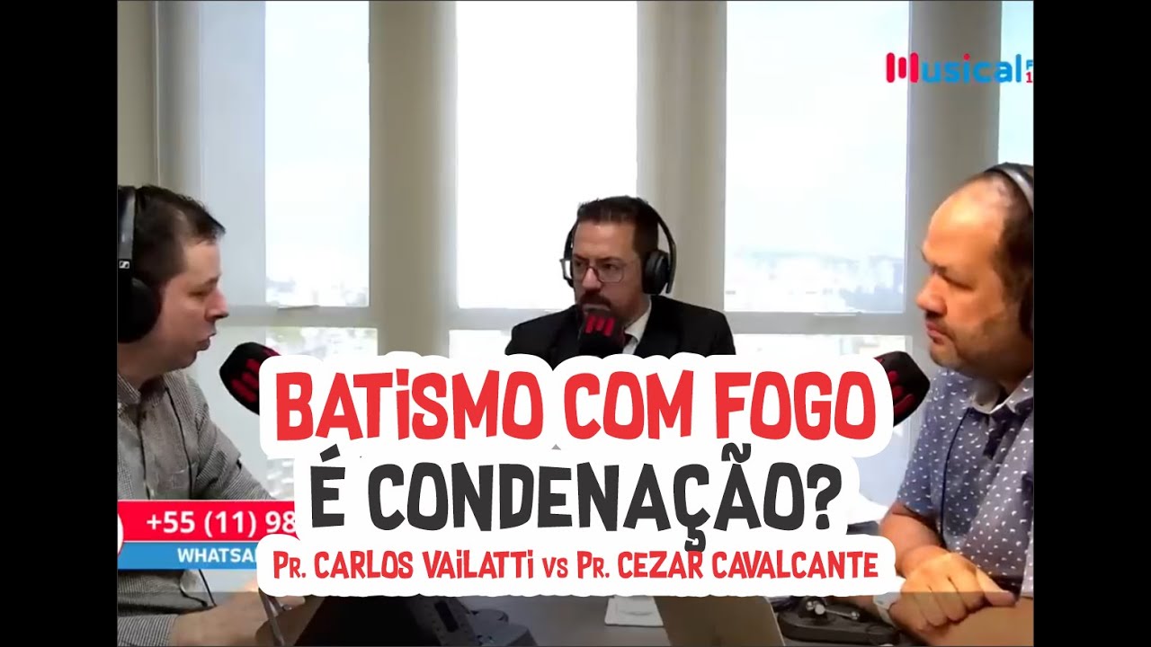 BATISMO COM FOGO É CONDENAÇÃO? l PR. CARLOS VAILATTI VS PR. CEZAR CAVALCANTE