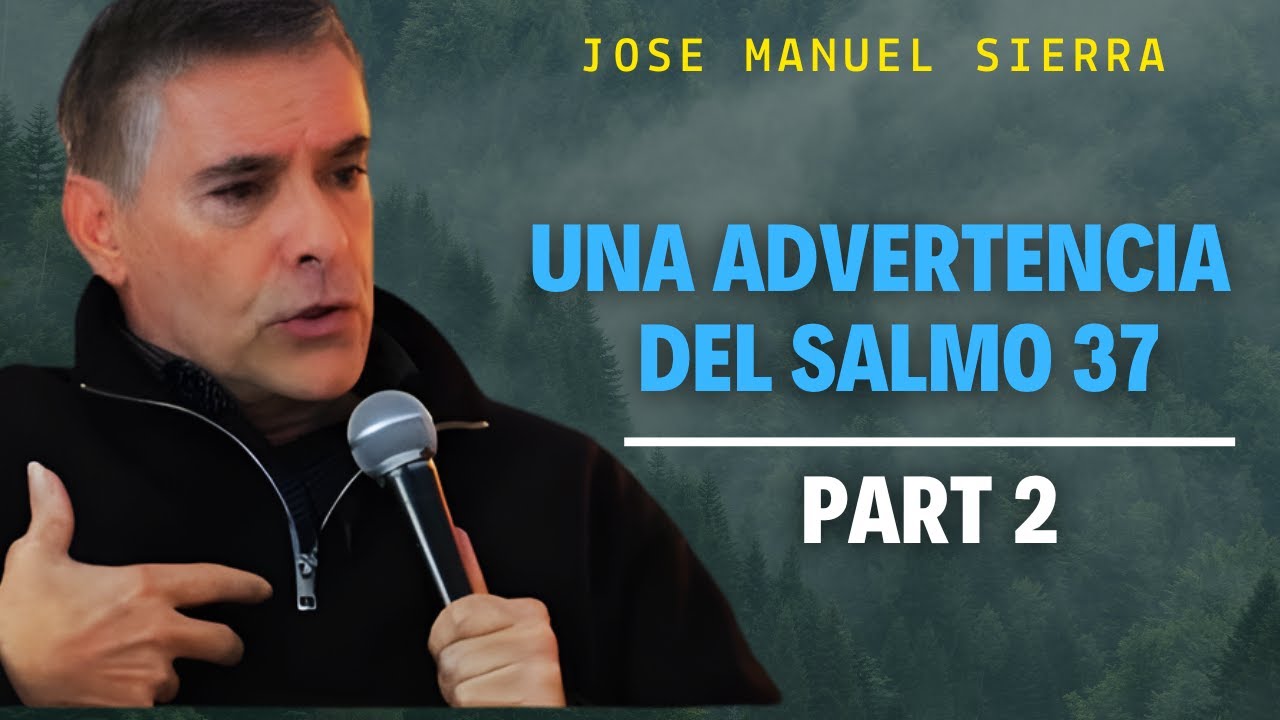 Pastor José Manuel Sierra - Si vives según el Salmo 37, ¿qué sucederá?