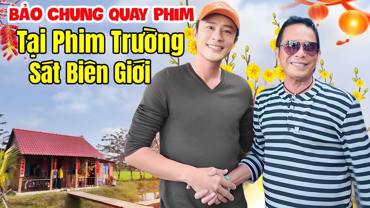 Danh Hài Bảo Chung Lần Đầu Quay Phim Tại Phim Trường Sát Biên Giới - Bảo Chung Mới Nhất 2026