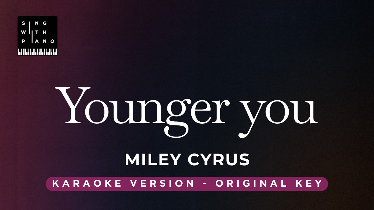Younger you - Miley Cyrus (Original Key Karaoke) - Piano Instrumental Cover with Lyrics
