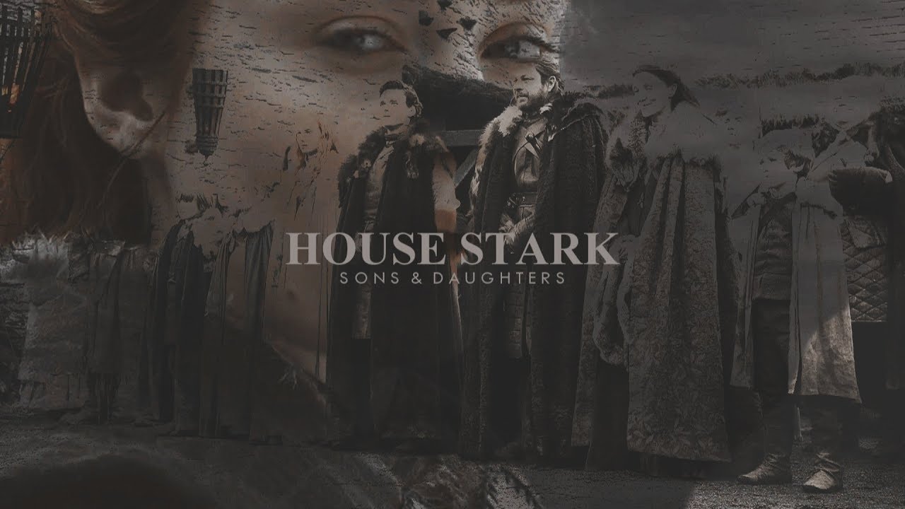 • Sons & Daughters [House Stark]