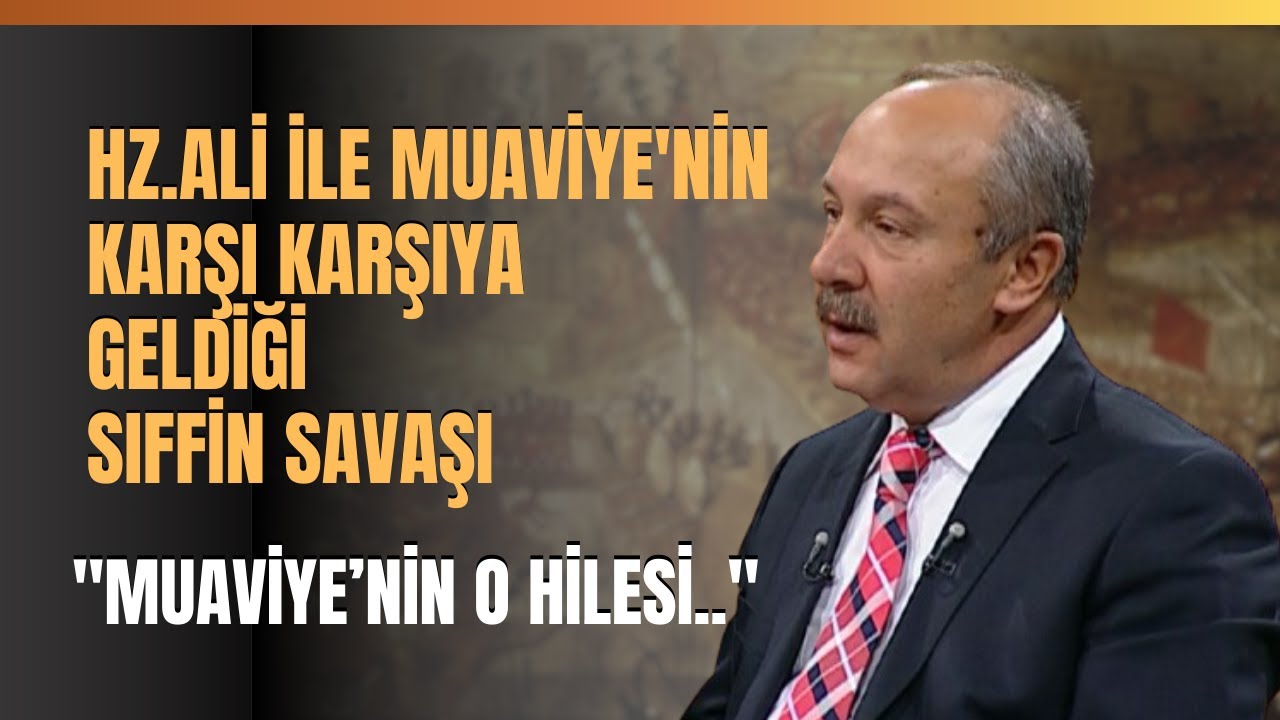 Hz.Ali İle Muaviye'nin Karşı Karşıya Geldiği Sıffin Savaşı..Prof. Dr. Mehmet Çelik Anlattı
