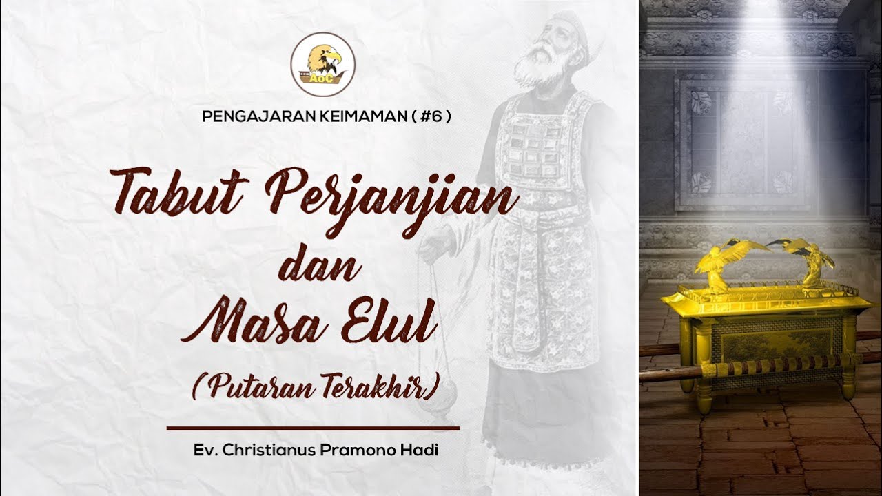(6) Pengajaran Keimaman : Tabut Perjanjian & Masa Elul (Putaran Terakhir)- Ev. Christianus Pramono H
