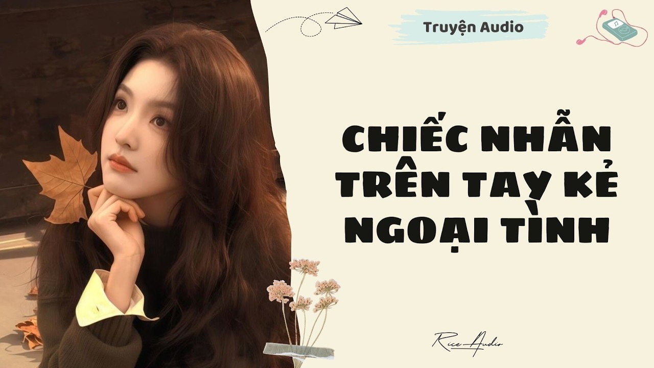 [Truyện audio] Chiếc Nhẫn Trên Tay Kẻ Ngoại Tình | Rice Audio