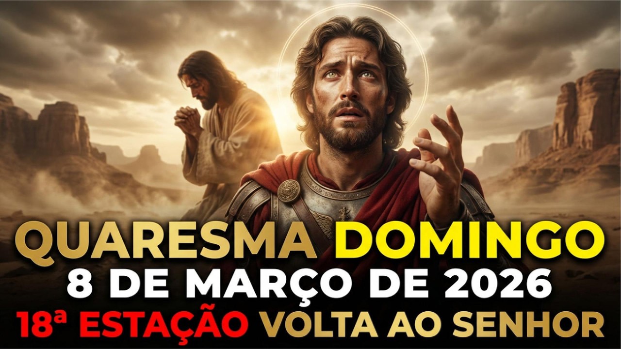 HOJE 8 DE MARÇO NA 18ª ESTAÇÃO DA QUARESMA SÃO MIGUEL CLAMA: Volta ao Senhor