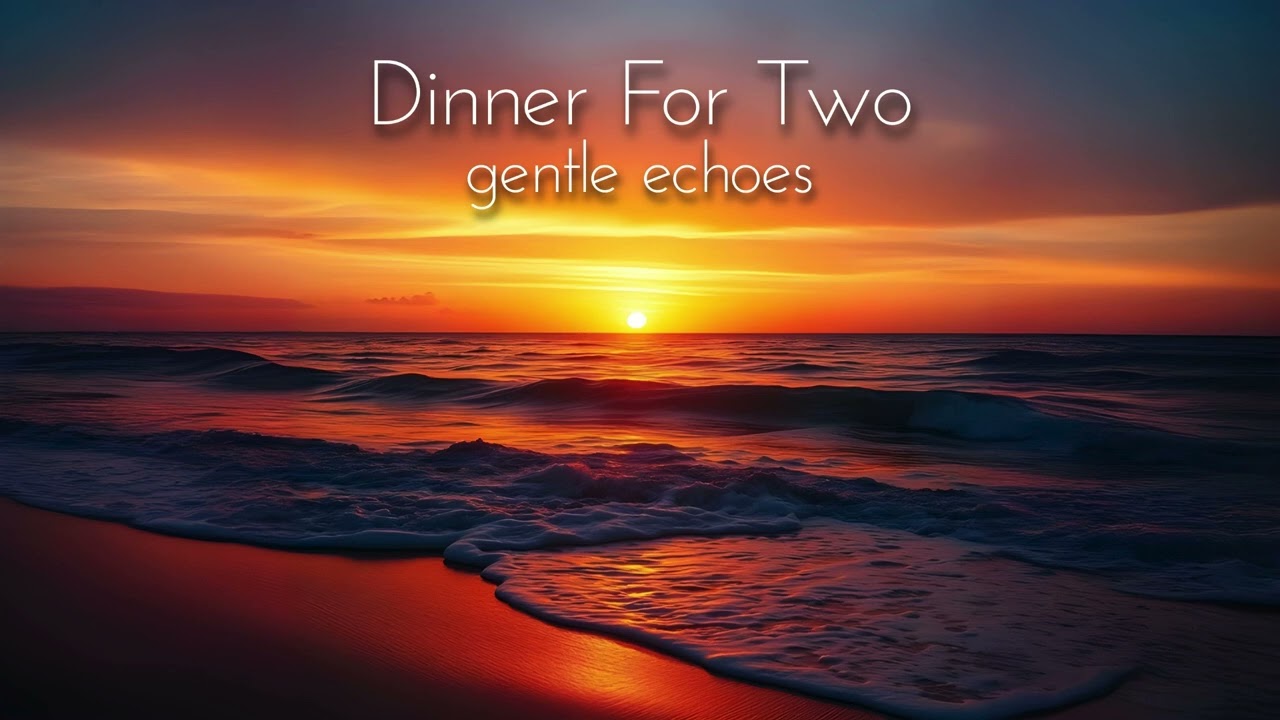 Dinner For Two - Gentle Echoes video