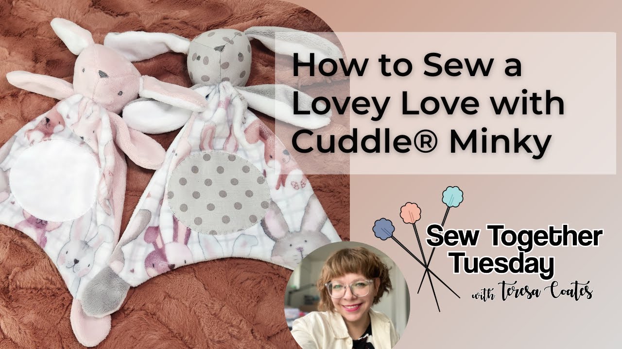 Sew Together Tuesday: How to Sew a Lovey Love with Cuddle® Minky