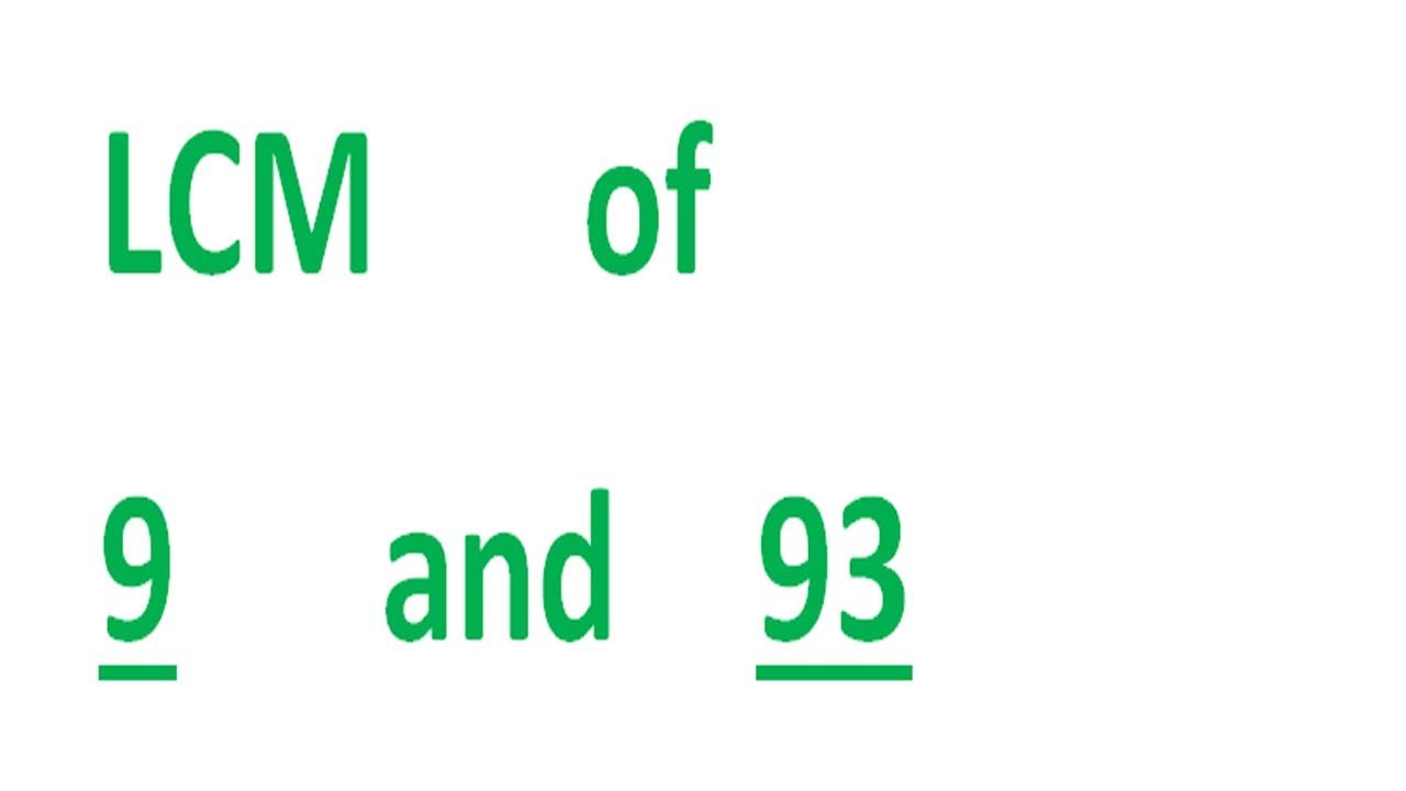 LCM      of    9      and    93