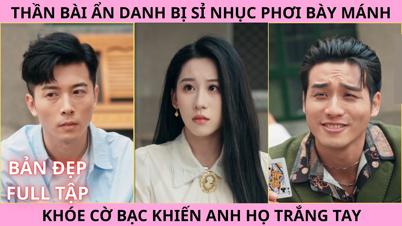 Nước Đi Của Kẻ Bị Coi Thường, Thần Bài Ẩn Danh Phơi Bày Mánh Khóe Cờ Bạc Khiến Tên Anh Họ Trắng Tay