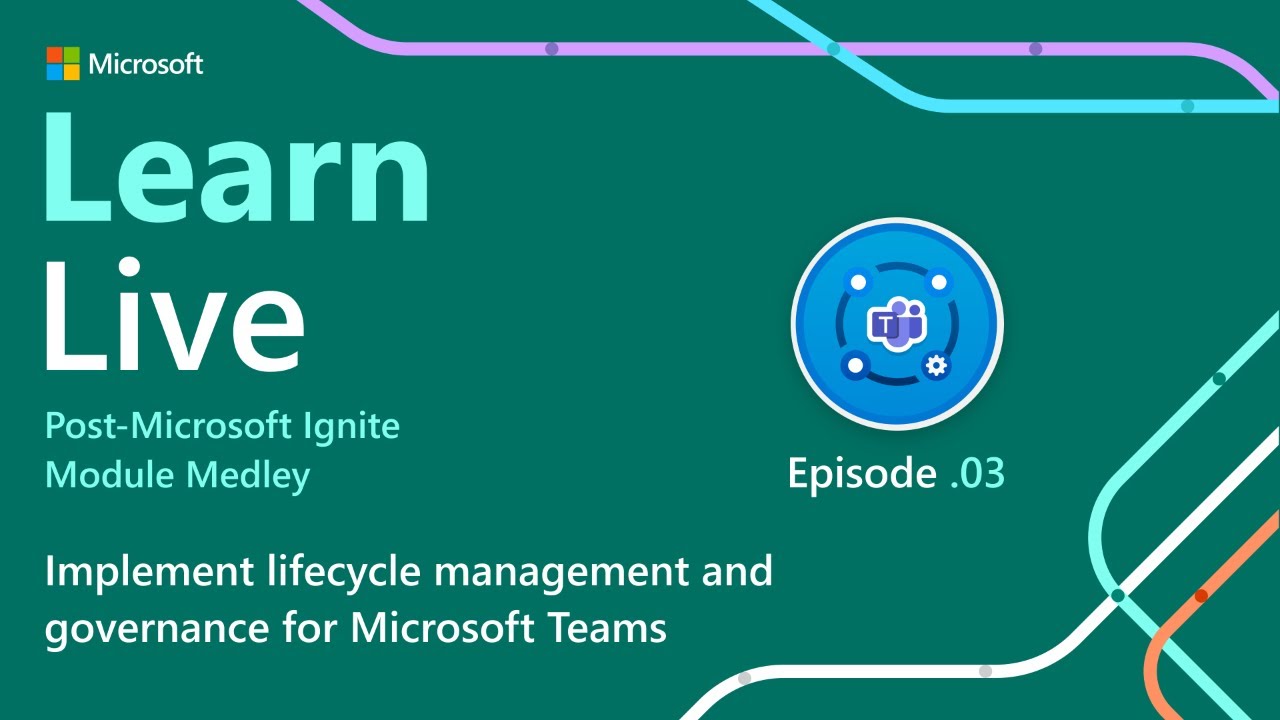 Learn Live: Implement lifecycle management and governance for Microsoft Teams