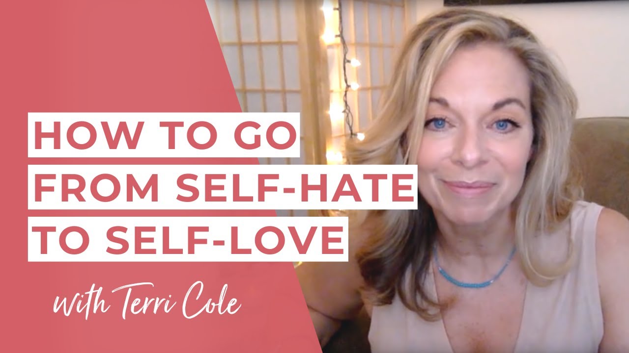 Learning to LOVE YOURSELF - How to go from Self Hate to Self Love - Terri Cole