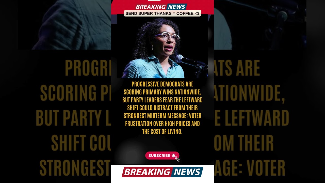 PROGRESSIVE DEMOCRATS ARE SCORING PRIMARY WINS NATIONWIDE, BUT PARTY LEADERS FEAR THE LEFTWARD SHIFT