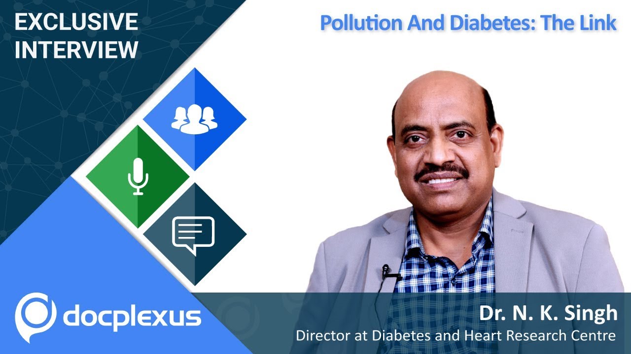 &ldquo;Pollution and Diabetes: The Link&rdquo; by Dr. N K Singh