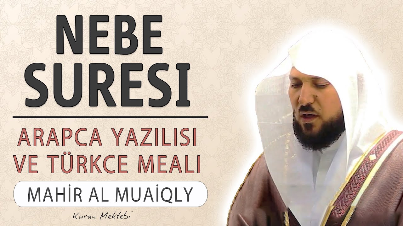 Nebe (Amme) suresi anlamı dinle Mahir al Muaiqly (Nebe suresi arap&ccedil;a yazılışı okunuşu ve meali)