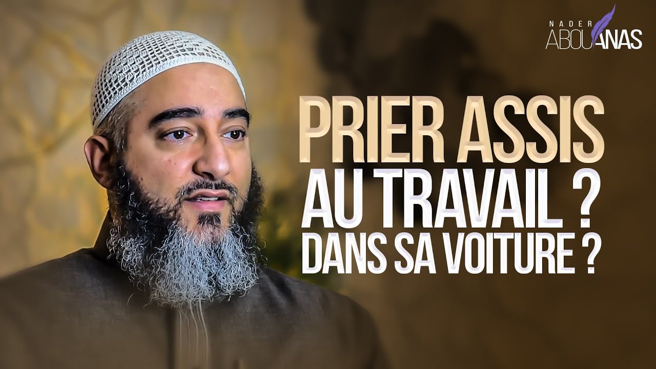 PRIER ASSIS AU TRAVAIL ? DANS SA VOITURE ? - NADER ABOU ANAS