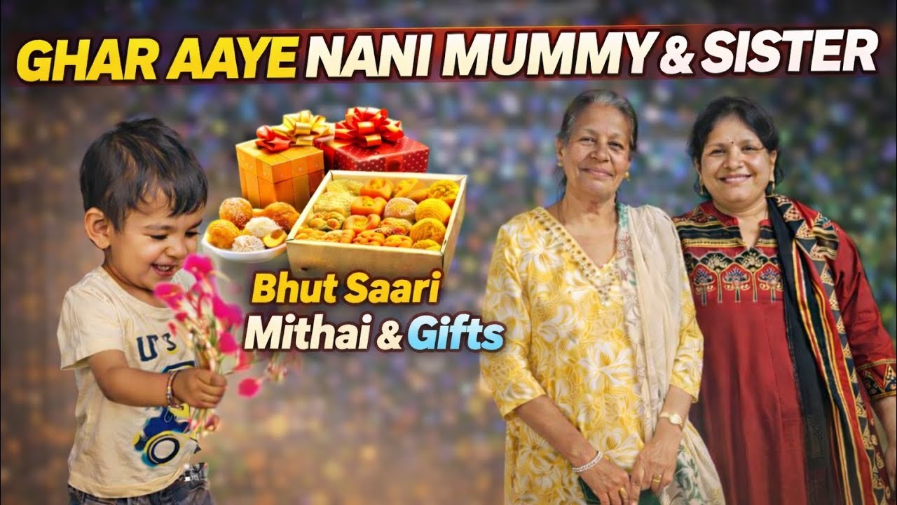 Ghar Aaye Nani Mummy & Sister ❤️ | Bhut Saari Mithai