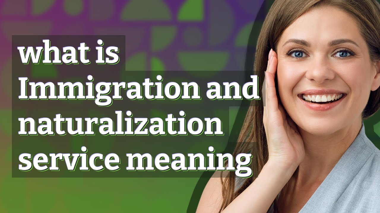 Immigration and naturalization service | meaning of Immigration and naturalization service