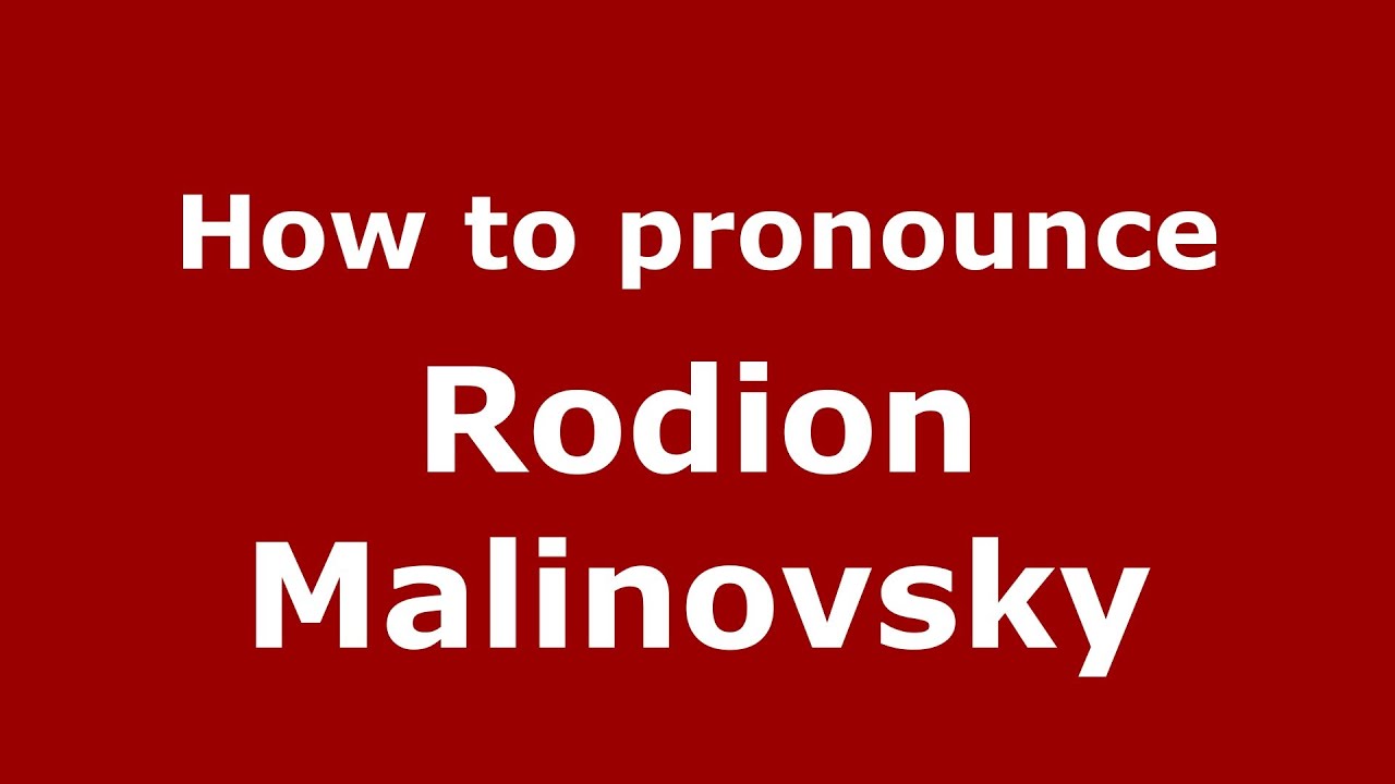 How to pronounce Rodion Malinovsky (Russian/Russia) - PronounceNames.com