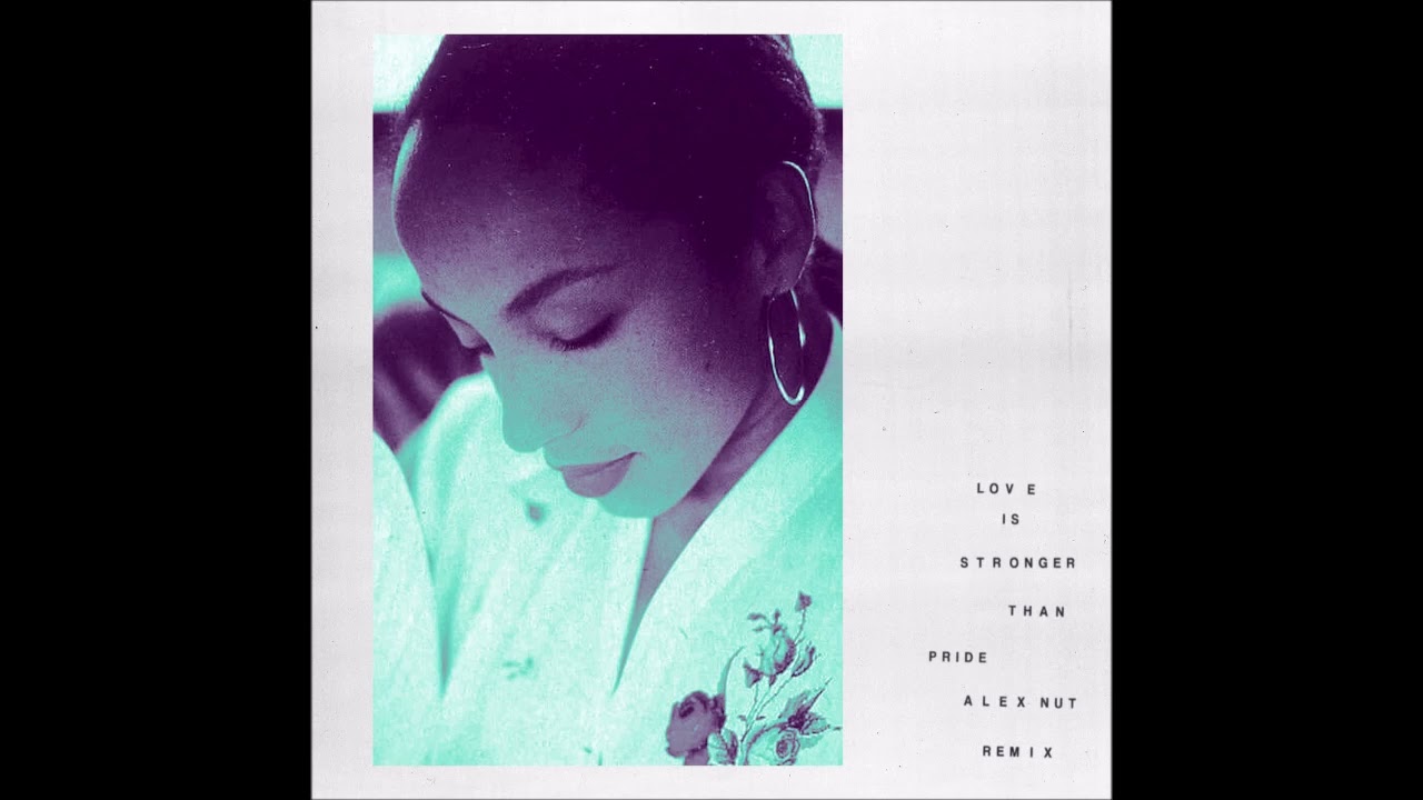 Sade - Love Is Stronger Than Pride (Alex Nut Remix)