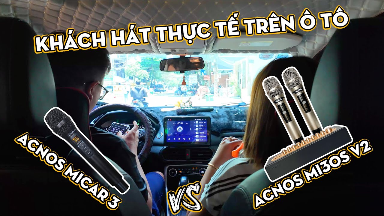 Khách hàng hát thực tế Micro Acnos Micar 3 và Mi30S V2 trên ô tô