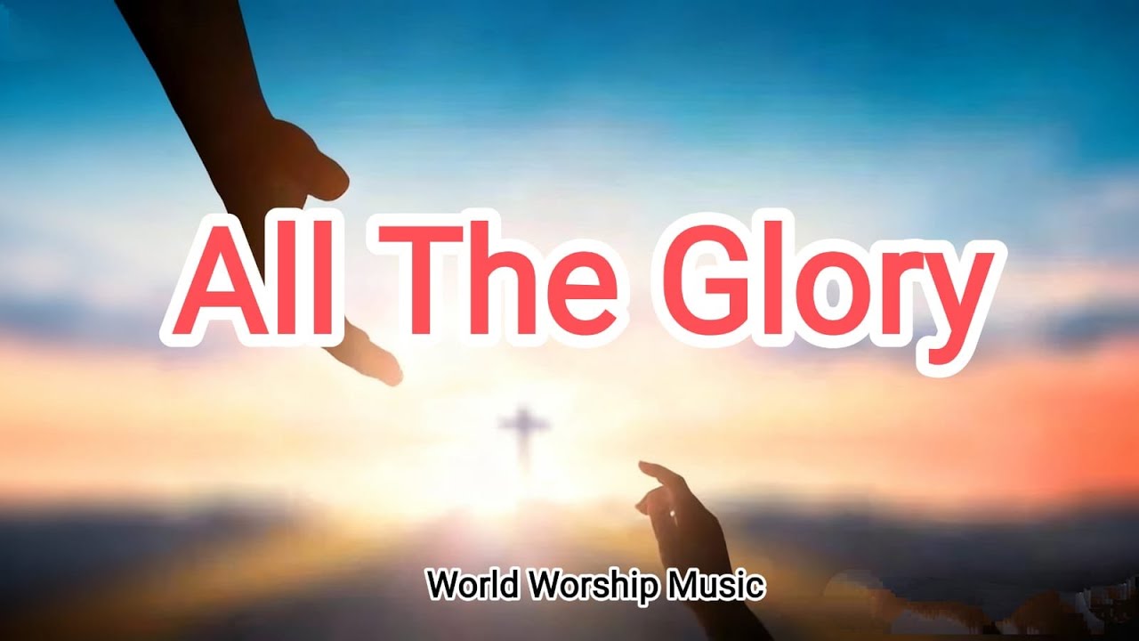All The Glory -- Worship Song